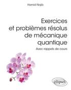 Couverture du livre « Exercices et problèmes résolus de mécanique quantique : avec rappels de cours » de Hamid Najib aux éditions Ellipses