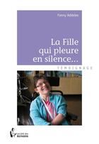 Couverture du livre « La fille qui pleure en silence... » de Fanny Addelee aux éditions Societe Des Ecrivains