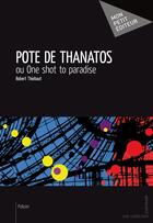Couverture du livre « Pote de Thanatos » de Robert Thiebaut aux éditions Mon Petit Editeur