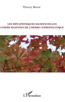 Couverture du livre « Les métaphysiques sacrificielles comme maintien de l'ordre cosmopolitique » de Thierry Marin aux éditions L'harmattan