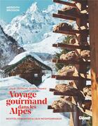 Couverture du livre « Voyage gourmand dans les Alpes : recettes, rencontres et lieux incontournables » de Meredith Erickson aux éditions Glenat