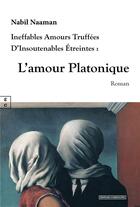 Couverture du livre « L'amour platonique : ineffables amours truffées d'insoutenables étreintes » de Nabil Naaman aux éditions Complicites