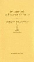 Couverture du livre « Dix façons de le préparer : le muscat de Beaume-de-Venise » de Sonia Ezgulian aux éditions Les Editions De L'epure