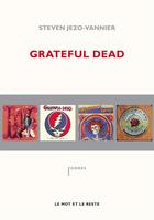 Couverture du livre « Grateful dead ; the music never stopped » de Steven Jezo-Vannier aux éditions Le Mot Et Le Reste