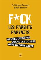 Couverture du livre « Fuck les parents parfaits » de Sarah Bennett et Michael Bennett aux éditions Thierry Souccar