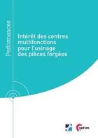 Couverture du livre « Intérêt des centres multifonctions pour l'usinage des pièces forgées » de Mikael Perret aux éditions Cetim