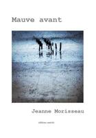 Couverture du livre « Mauve avant » de Jeanne Morisseau aux éditions Unicite