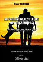 Couverture du livre « Au parlement, les fleurs ne poussent pas -(fil-parlament, ma jikbrux fjuri) » de Olivier Friggieri aux éditions Saint Honore Editions