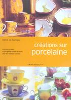 Couverture du livre « Creations Sur Porcelaine » de Astrid De Sartiges aux éditions Marabout