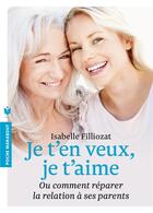 Couverture du livre « Je t'en veux, je t'aime ; ou comment réparer la relation à ses parents » de Isabelle Filliozat aux éditions Marabout