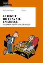 Couverture du livre « Le droit du travail en suisse : 100 questions-réponses issues de la pratique (2e édition) » de Jean Christophe Schwaab aux éditions Lep