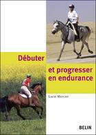 Couverture du livre « Débuter et progresser en endurance » de Lucie Mercier aux éditions Belin Equitation