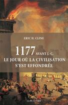 Couverture du livre « 1177 avant J.-C. ; le jour où la civilisation s'est effondrée » de Eric H. Cline aux éditions La Decouverte