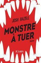 Couverture du livre « Monstre à tuer » de Josh Bazell aux éditions Jc Lattes