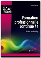 Couverture du livre « Formation professionnelle continue t.1 ; acteurs et dispositifs » de Patrick Burnel aux éditions Wolters Kluwer