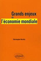 Couverture du livre « Comprendre l'économie mondiale » de Christophe Heckly aux éditions Ellipses
