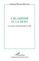 Couverture du livre « L'islamisme et la mort : Le martyre révolutionnaire en Iran » de Farhad Khosrokhavar aux éditions L'harmattan