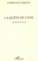 Couverture du livre « La quete de l'exil - pratique de l'exil » de Christian Miquel aux éditions L'harmattan