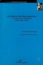 Couverture du livre « Les élites et les villes moyennes en France et en Angleterre (XVIIe-XVIIIe siècles) » de Francois-Joseph Ruggiu aux éditions L'harmattan