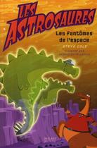 Couverture du livre « Les astrosaures t.6 ; les fantômes de l'espace » de Steve Cole et Sebastien Telleschi aux éditions Milan