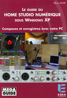 Couverture du livre « Le guide du home studio numerique sous windows xp composez et enregistrez avec votre pc » de Olivier Dewit aux éditions Eska