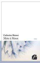 Couverture du livre « Mots à maux » de Catherine Riomet aux éditions Editions Du Panthéon