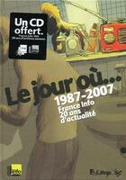 Couverture du livre « Le jour où, 1987-2007 ; france info, 20 ans d'actualité » de Collectifs Gallisol aux éditions Futuropolis