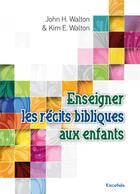 Couverture du livre « Enseigner les recits bibliques aux enfants » de  aux éditions Excelsis