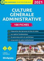 Couverture du livre « Culture générale administrative ; 100 fiches (édition 2021) » de Lestideau Ludovic aux éditions Studyrama