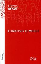 Couverture du livre « Climatiser le monde » de Stefan C. Aykut aux éditions Quae