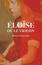 Couverture du livre « Eloïse ou le violon » de Auger Manon Louisa aux éditions Lemeac