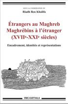 Couverture du livre « Étrangers au Maghreb ; Maghrébins à l'étranger (XVIIe-XXIe siècles) ; encadrement, identités et représentations » de Riadh Ben Khalifa aux éditions Karthala