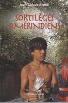 Couverture du livre « Sortileges amerindiens » de Jean-Claude Baise aux éditions Presses Du Midi