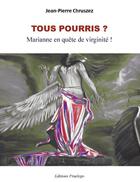 Couverture du livre « Tous pourris ? Marianne en quête de virginité ! » de Jean-Pierre Chruszez aux éditions Praelego