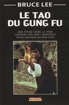 Couverture du livre « Le tao du gung fu ; une étude dans la voie chinoise des arts martiaux » de Lee/Little aux éditions Guy Trédaniel