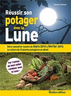 Couverture du livre « Réussir son potager avec la lune ; mars 2015 à février 2016 » de Therese Tredoulat aux éditions Rustica