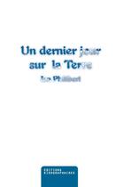 Couverture du livre « Un dernier jour sur la terre » de Ian Philibert aux éditions Kirographaires