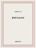 Couverture du livre « Jérusalem » de Pierre Loti aux éditions Bibebook