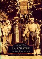 Couverture du livre « La Chatre et ses environs » de Alain Robert et Gerard Laruelle aux éditions Editions Sutton