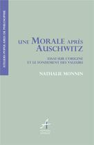 Couverture du livre « Une morale après Auchwitz ; essai sur l'origine et le fondement des valeurs » de Nathalie Monnin aux éditions Apogee