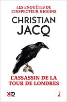 Couverture du livre « Les enquêtes de l'inspecteur Higgins Tome 2 : l'assassin de la Tour de Londres » de Christian Jacq aux éditions Xo