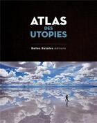 Couverture du livre « Atlas des utopies » de Jean-Michel Billioud et Ophelie Chavaroche aux éditions Belles Balades