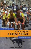 Couverture du livre « Le tour se joue à l'Alpe d'Huez » de Jean-Paul Vespini aux éditions Jacob-duvernet