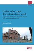 Couverture du livre « L'affaire du carmel d'Auschwitz (1985-1993) ; implication des Eglises belge et franaise dans la rsolution du conflit » de Hebbelinck T aux éditions Presses Universitaires De Louvain