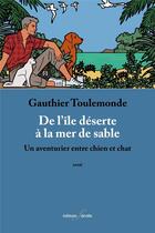 Couverture du livre « De l'île déserte à la mer de sable. : Un aventurier entre chien et chat. » de Delius et Gauthier Toulemonde aux éditions Deville
