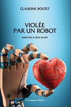 Couverture du livre « Violée par un robot : opération à coeur ouvert » de Claudine Boutet aux éditions La Compagnie Litteraire