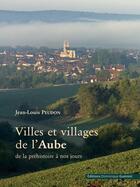 Couverture du livre « Villes et villages de l'Aube » de Jean-Louis Peudon aux éditions Dominique Gueniot
