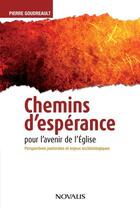 Couverture du livre « Chemins d'espérance pour l'avenir de l'église » de Pierre Goudreault aux éditions Novalis