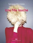 Couverture du livre « Une fille louche » de Blanchette Sylvianne aux éditions Hamac