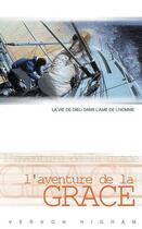 Couverture du livre « L'aventure de la grâce : La vie de Dieu dans l'âme de l'homme » de Vernon Higham aux éditions Europresse